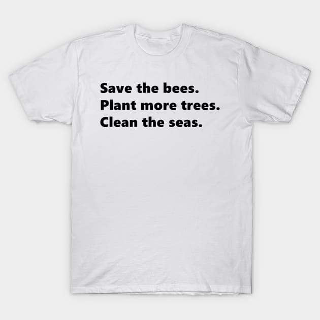 Save the bees, Plant more trees, Clean the seas, environmental nature quote lettering digital illustration T-Shirt by AlmightyClaire